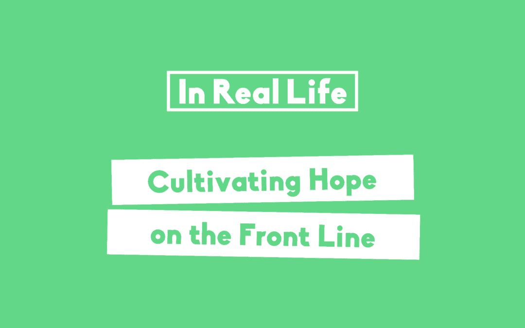 Cultivating Hope On The Front Line